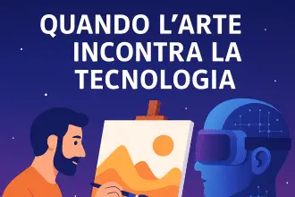 Quando l'arte incontra la tecnologia